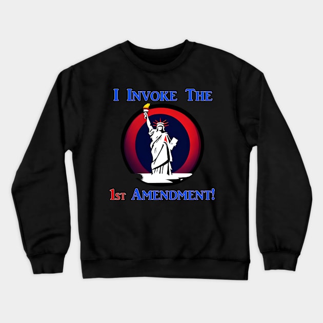 I Invoke the 1st Amendment! Crewneck Sweatshirt by Captain Peter Designs